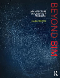 Title: Beyond BIM: Architecture Information Modeling, Author: Danelle Briscoe