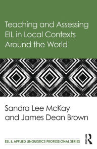 Title: Teaching and Assessing EIL in Local Contexts Around the World, Author: Sandra Lee Mckay