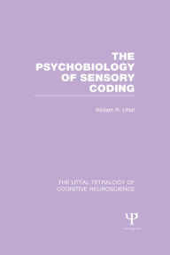 Title: The Psychobiology of Sensory Coding, Author: William R. Uttal
