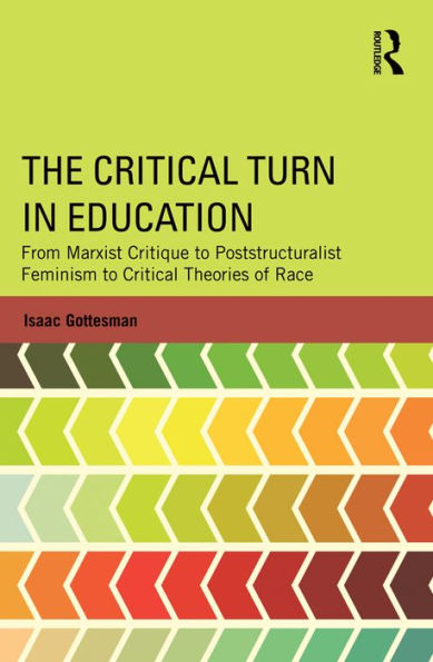 The Critical Turn in Education: From Marxist Critique to Poststructuralist Feminism to Critical Theories of Race