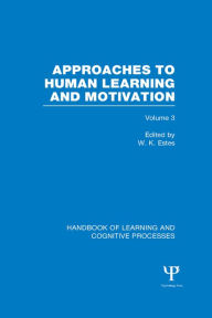 Title: Handbook of Learning and Cognitive Processes (Volume 3): Approaches to Human Learning and Motivation, Author: William Estes