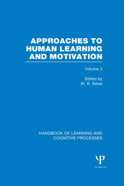 Handbook of Learning and Cognitive Processes (Volume 3): Approaches to Human Learning and Motivation