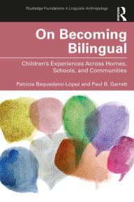 Title: On Becoming Bilingual: Children's Experiences Across Homes, Schools, and Communities, Author: Patricia Baquedano-López