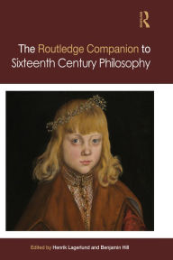 Title: Routledge Companion to Sixteenth Century Philosophy, Author: Henrik Lagerlund