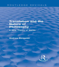 Title: Translation and the Nature of Philosophy (Routledge Revivals): A New Theory of Words, Author: Andrew Benjamin