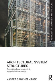 Title: Architectural System Structures: Integrating Design Complexity in Industrialised Construction, Author: Kasper Sánchez Vibæk