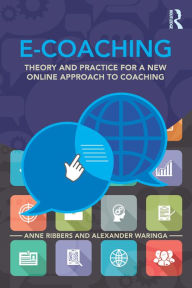 Title: E-Coaching: Theory and practice for a new online approach to coaching, Author: Anne Ribbers