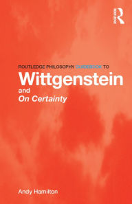 Title: Routledge Philosophy GuideBook to Wittgenstein and On Certainty, Author: Andy Hamilton