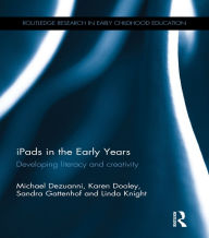 Title: iPads in the Early Years: Developing literacy and creativity, Author: Michael Dezuanni
