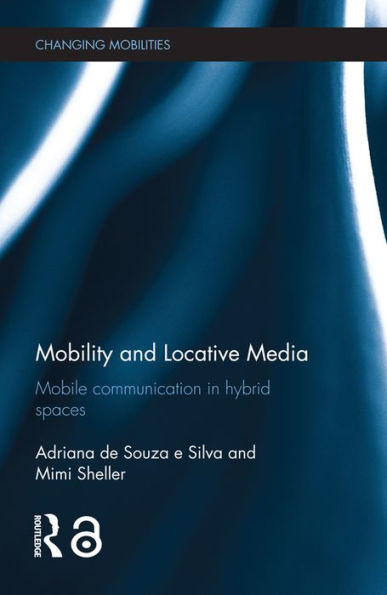 Mobility and Locative Media: Mobile Communication in Hybrid Spaces
