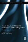 Music, Travel, and Imperial Encounter in 19th-Century France: Musical Apprehensions