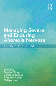 Title: Managing Severe and Enduring Anorexia Nervosa: A Clinician's Guide, Author: Stephen Touyz