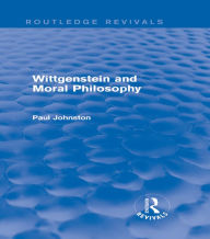 Title: Wittgenstein and Moral Philosophy (Routledge Revivals), Author: Paul Johnston