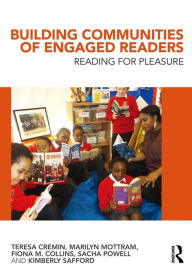 Title: Building Communities of Engaged Readers: Reading for pleasure, Author: Teresa Cremin