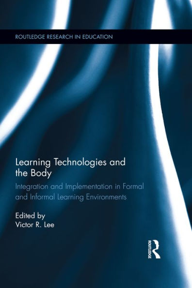 Learning Technologies and the Body: Integration and Implementation In Formal and Informal Learning Environments