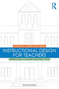 Title: Instructional Design for Teachers: Improving Classroom Practice, Author: Alison A. Carr-Chellman