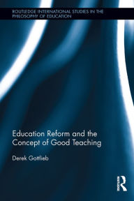 Title: Education Reform and the Concept of Good Teaching, Author: Derek Gottlieb