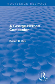 Title: A George Herbert Companion (Routledge Revivals), Author: Robert H. Ray