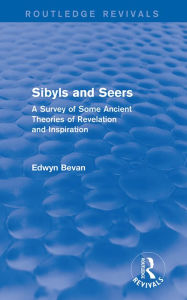Title: Sibyls and Seers (Routledge Revivals): A Survey of Some Ancient Theories of Revelation and Inspiration, Author: Edwyn Bevan