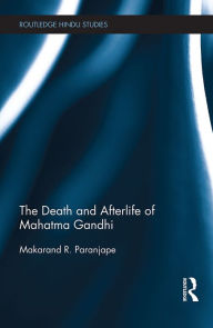 Title: The Death and Afterlife of Mahatma Gandhi, Author: Makarand Paranjape