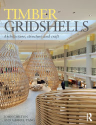 Title: Timber Gridshells: Architecture, Structure and Craft, Author: John Chilton