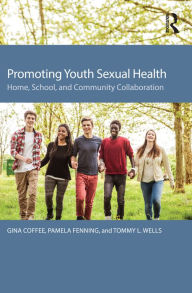 Title: Promoting Youth Sexual Health: Home, School, and Community Collaboration, Author: Gina Coffee