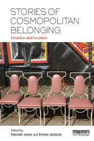 Title: Stories of Cosmopolitan Belonging: Emotion and Location, Author: Hannah Jones