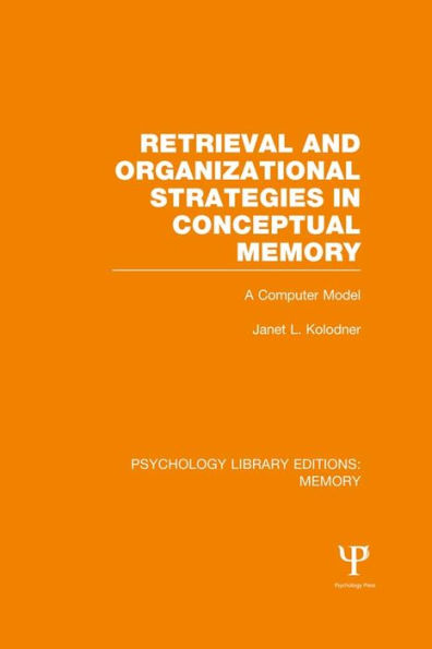Retrieval and Organizational Strategies in Conceptual Memory (PLE: Memory): A Computer Model