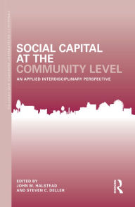 Title: Social Capital at the Community Level: An Applied Interdisciplinary Perspective, Author: John M. Halstead