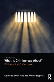 Title: What is Criminology About?: Philosophical Reflections, Author: Don Crewe