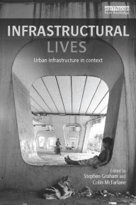 Title: Infrastructural Lives: Urban Infrastructure in Context, Author: Stephen Graham