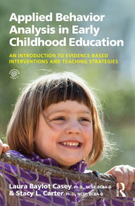 Title: Applied Behavior Analysis in Early Childhood Education: An Introduction to Evidence-based Interventions and Teaching Strategies, Author: Laura Baylot Casey