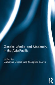 Title: Gender, Media and Modernity in the Asia-Pacific, Author: Catherine Driscoll