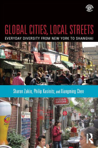 Title: Global Cities, Local Streets: Everyday Diversity from New York to Shanghai, Author: Sharon Zukin