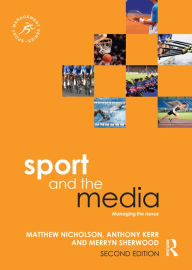 Title: Sport and the Media: Managing the Nexus, Author: Matthew Nicholson