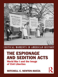 Title: The Espionage and Sedition Acts: World War I and the Image of Civil Liberties, Author: Mitchell Newton-Matza