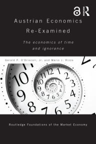 Title: Austrian Economics Re-examined: The Economics of Time and Ignorance, Author: Gerald P O'Driscoll Jr