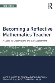 Title: Becoming a Reflective Mathematics Teacher: A Guide for Observations and Self-Assessment, Author: Alice F. Artzt