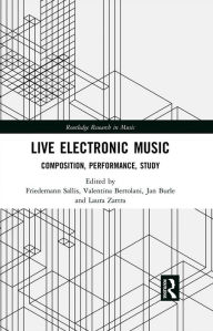 Title: Live Electronic Music: Composition, Performance, Study, Author: Friedemann Sallis
