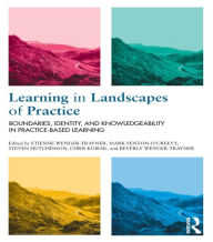 Title: Learning in Landscapes of Practice: Boundaries, identity, and knowledgeability in practice-based learning, Author: Etienne Wenger-Trayner