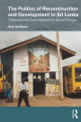 The Politics of Reconstruction and Development in Sri Lanka: Transnational Commitments to Social Change