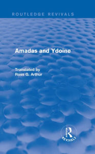 Title: Amadas and Ydoine (Routledge Revivals), Author: Ross G. Arthur
