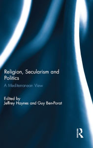 Title: Religion, Secularism and Politics: A Mediterranean View, Author: Jeffrey Haynes