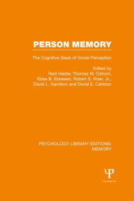 Title: Person Memory (PLE: Memory): The Cognitive Basis of Social Perception, Author: Reid Hastie