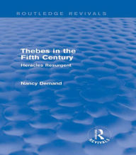 Title: Thebes in the Fifth Century (Routledge Revivals): Heracles Resurgent, Author: Nancy Demand