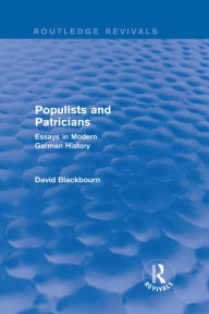 Title: Populists and Patricians (Routledge Revivals): Essays in Modern German History, Author: David Blackbourn