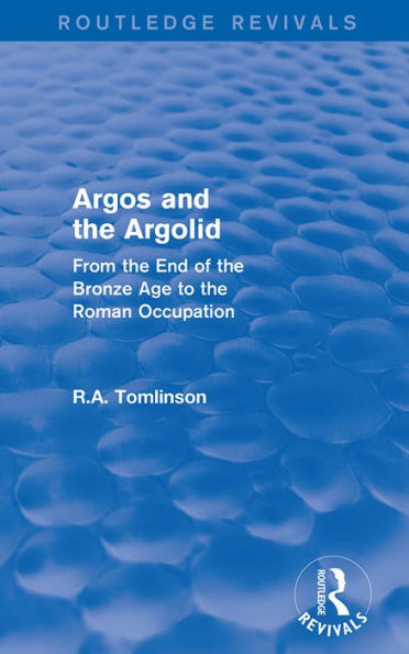 Argos and the Argolid (Routledge Revivals): From the End of the Bronze Age to the Roman Occupation