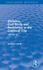 Violence, Civil Strife and Revolution in the Classical City (Routledge Revivals): 750-330 BC