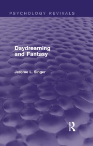 Title: Daydreaming and Fantasy (Psychology Revivals), Author: Jerome L. Singer