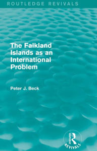 Title: The Falkland Islands as an International Problem (Routledge Revivals), Author: Peter J. Beck